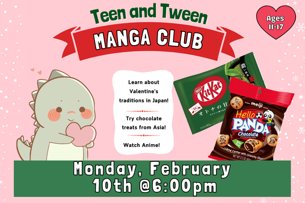 A green anime dinosaur hugs a heart next to photos of Japanese Kit Kats and choco pandas.  "Teen and tween Manga  Club. Monday, February 10th at 6:00 PM"