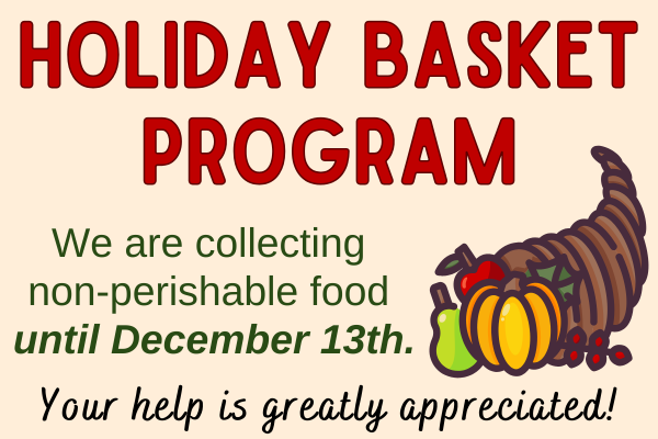 holiday basket program. we are collecting non-perishable food until December 13th.